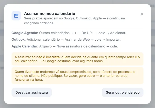 Modal "Assinar no meu calendário" com as instruções para Google Agenda, Outlook e Apple Calendar, o aviso de que a atualização não é imediata, o aviso de que quem tiver o endereço vê os compromissos com número de processo e nome de cliente, e os botões de desativar a assinatura ou gerar outro endereço.