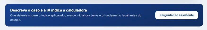 Faixa "Descreva o caso e a IA indica a calculadora", com o texto explicando que o assistente sugere o índice aplicável, o marco inicial dos juros e o fundamento legal antes do cálculo, e o botão de perguntar ao assistente.