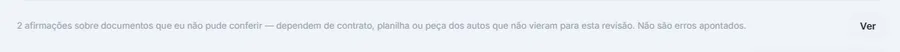 Barra informando duas afirmações sobre documentos que a revisão não pôde conferir, explicando que dependem de contrato, planilha ou peça dos autos que não vieram, e que não são erros apontados, com o botão de ver.